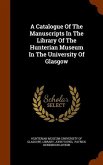 A Catalogue Of The Manuscripts In The Library Of The Hunterian Museum In The University Of Glasgow