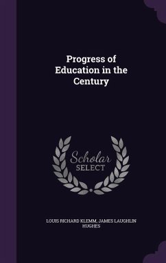 Progress of Education in the Century - Klemm, Louis Richard; Hughes, James Laughlin