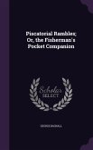Piscatorial Rambles; Or, the Fisherman's Pocket Companion