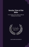 Secular View of the Bible: From Studies of the Hebrew; With the Evidences As to Jesus