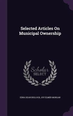 Selected Articles On Municipal Ownership - Bullock, Edna Dean; Morgan, Joy Elmer