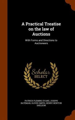 A Practical Treatise on the law of Auctions: With Forms and Directions to Auctioneers - Evans, Patrick Fleming; Bateman, Joseph; Smith, Oliver