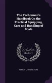 The Yachtsman's Handbook On the Practical Equipping, Care and Handling of Boats