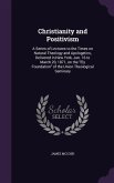 Christianity and Positivism: A Series of Lectures to the Times on Natural Theology and Apologetics, Delivered in New York, Jan. 16 to March 20, 187