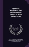 Speeches, Arguments, and Miscellaneous Papers of David Dudley Field