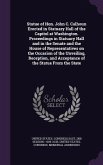 Statue of Hon. John C. Calhoun Erected in Statuary Hall of the Capitol at Washington. Proceedings in Statuary Hall and in the Senate and the House of