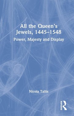 All the Queen's Jewels, 1445-1548 - Tallis, Nicola