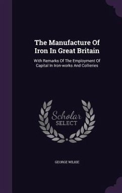 The Manufacture Of Iron In Great Britain - Wilkie, George