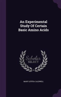 An Experimental Study Of Certain Basic Amino Acids - Caldwell, Mary Letitia