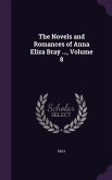 The Novels and Romances of Anna Eliza Bray ..., Volume 8