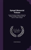 Spiegel Memorial Volume: Papers On Iranian Subjects Written By Various Scholars In Honour Of The Late Dr. Frederic Spiegel
