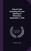 School Code Including all Laws Relating to Education, September 1, 1922