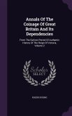 Annals Of The Coinage Of Great Britain And Its Dependencies: From The Earliest Period Of Authentic History Of The Reign Of Victoria, Volume 2