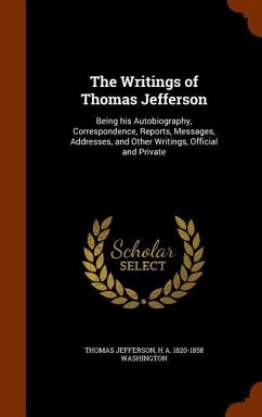 The Writings of Thomas Jefferson - Jefferson, Thomas; Washington, H A