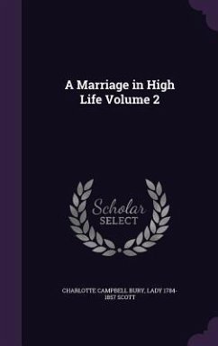A Marriage in High Life Volume 2 - Bury, Charlotte Campbell; Scott, Lady 1784-1857