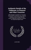 Authentic Details of the Valdenses, in Piemont and Other Countries: With Abridged Translations of L'histoire Des Vaudois, Par Bresse, and La Rentree G