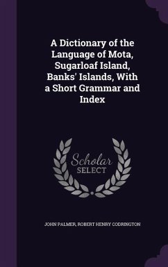 A Dictionary of the Language of Mota, Sugarloaf Island, Banks' Islands, With a Short Grammar and Index - Palmer, John; Codrington, Robert Henry