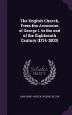 The English Church, From the Accession of George I. to the end of the Eighteenth Century (1714-1800)