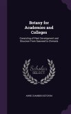 Botany for Academies and Colleges: Consisting of Plant Development and Structure From Seaweed to Clematis