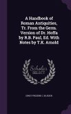 A Handbook of Roman Antiquities, Tr. From the Germ. Version of Dr. Hoffa by R.B. Paul, Ed. With Notes by T.K. Arnold