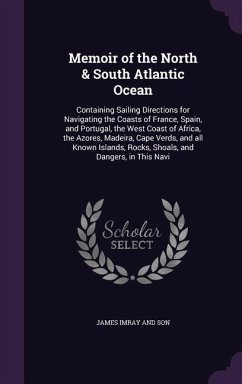 Memoir of the North & South Atlantic Ocean - Imray And Son, James