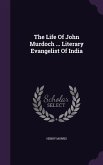 The Life Of John Murdoch ... Literary Evangelist Of India