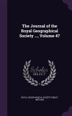 The Journal of the Royal Geographical Society ..., Volume 47