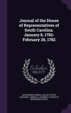 Journal of the House of Representatives of South Carolina. January 8, 1782-February 26, 1782 - Salley, Alexander Samuel