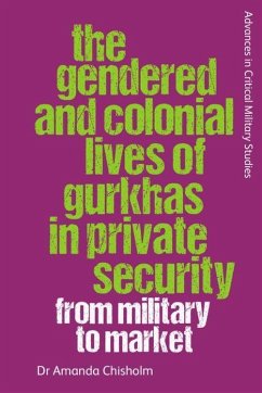 The Gendered and Colonial Lives of Gurkhas in Private Security - Chisholm, Amanda