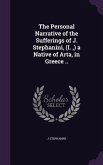 The Personal Narrative of the Sufferings of J. Stephanini, (I., ) a Native of Arta, in Greece ..