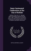 Semi-Centennial Celebration of the City of Buffalo: Address of the Hon. E.C. Sprague Before the Buffalo Historical Society, July 3, 1882: Celebration