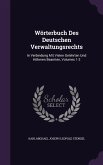 Wörterbuch Des Deutschen Verwaltungsrechts: In Verbindung Mit Vielen Gelehrten Und Höheren Beamten, Volumes 1-2