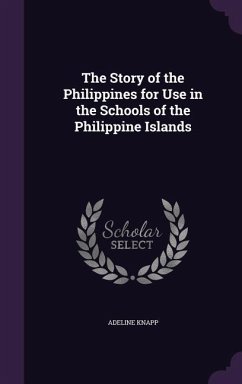 The Story of the Philippines for Use in the Schools of the Philippine Islands - Knapp, Adeline