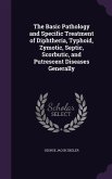 The Basic Pathology and Specific Treatment of Diphtheria, Typhoid, Zymotic, Septic, Scorbutic, and Putrescent Diseases Generally