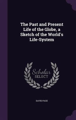 The Past and Present Life of the Globe, a Sketch of the World's Life-System - Page, David