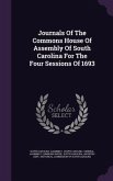 Journals Of The Commons House Of Assembly Of South Carolina For The Four Sessions Of 1693