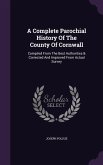 A Complete Parochial History Of The County Of Cornwall