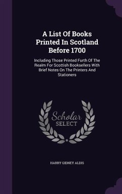 A List Of Books Printed In Scotland Before 1700 - Aldis, Harry Gidney