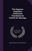 The Empress Josephine; Authorized Translation by Violette M. Montagu