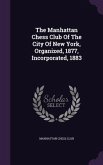 The Manhattan Chess Club Of The City Of New York, Organized, 1877, Incorporated, 1883