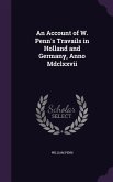 An Account of W. Penn's Travails in Holland and Germany, Anno Mdclxxvii