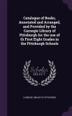 Catalogue of Books, Annotated and Arranged, and Provided by the Carnegie Library of Pittsburgh for the use of th First Eight Grades in the Pittsburgh
