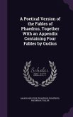 A Poetical Version of the Fables of Phaedrus, Together With an Appendix Containing Four Fables by Gudius