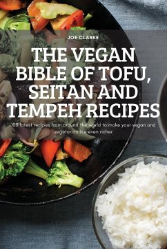 THE VEGAN BIBLE OF TOFU, SEITAN AND TEMPEH RECIPES - Joe Clarke