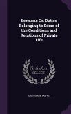 Sermons On Duties Belonging to Some of the Conditions and Relations of Private Life