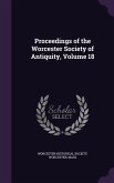 Proceedings of the Worcester Society of Antiquity, Volume 18
