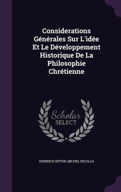 Considerations Générales Sur L'idée Et Le Développement Historique De La Philosophie Chrétienne - Ritter, Heinrich; Nicolas, Michel