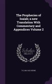 The Prophecies of Isaiah; a new Translation With Commentary and Appendices Volume 2