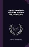 The Weather Bureau; its History, Activities and Organization