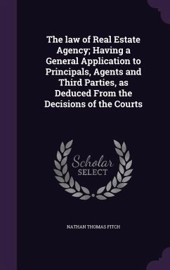 The law of Real Estate Agency; Having a General Application to Principals, Agents and Third Parties, as Deduced From the Decisions of the Courts - Fitch, Nathan Thomas